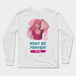 Don't Be Perfect, Be You Long Sleeve T-Shirt